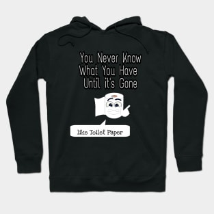 You Never Know What You Have Until It's Gone Hoodie